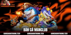 Bắn Cá ManClub - Đánh Giá Tỷ Lệ Trả Thưởng Và Vũ Khí