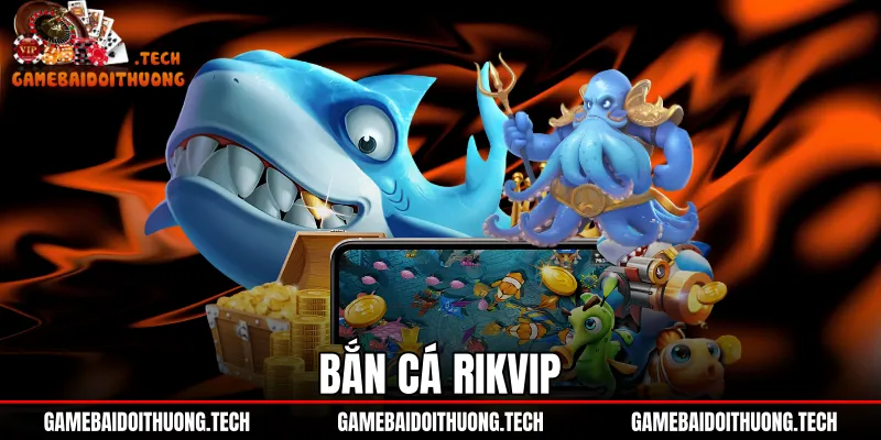 Bắn Cá Rikvip - Đồ Họa 60 FPS Khóa Mục Tiêu Săn Boss
