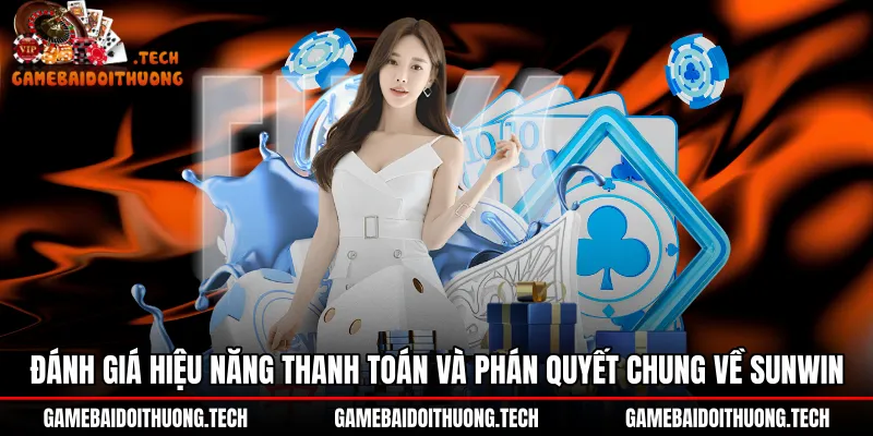 danh-gia-hieu-nang-thanh-toan-va-phan-quyet-chung-ve-sunwin Chú ý tốc độ xử lý giao dịch nạp rút tiền tại Sunwin online