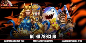 Nổ Hũ 789Club - Đánh Giá Tỷ Lệ RTP Và Cơ Chế Quỹ Jackpot