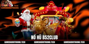 Nổ Hũ B52Club - Bảng Tỷ Lệ RTP Chuẩn Và Top Game Slot