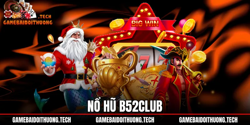 Nổ Hũ B52Club - Bảng Tỷ Lệ RTP Chuẩn Và Top Game Slot