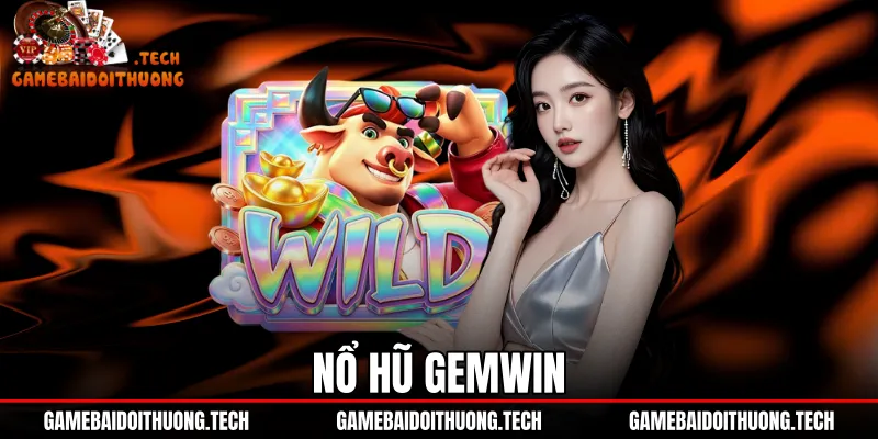 Nổ Hũ Gemwin - Đánh Giá Tỷ Lệ RTP Và 4 Tầng Jackpot