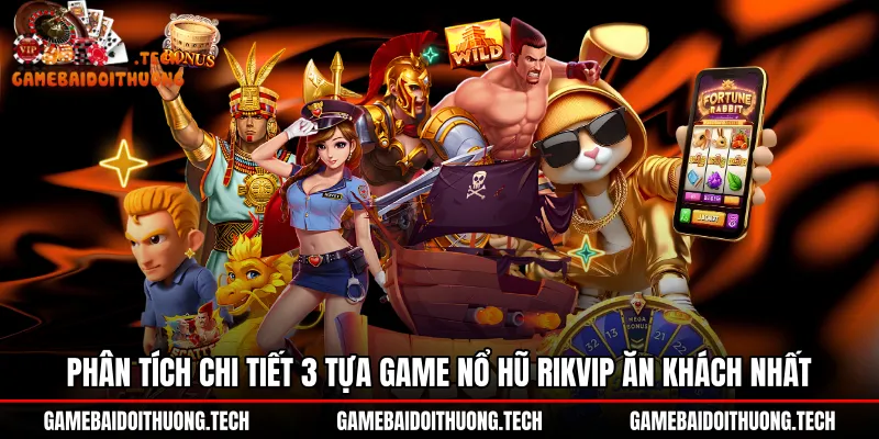 phan-tich-chi-tiet-3-tua-game-no-hu-rikvip-an-khach-nhat Top tựa game nổ hũ Rikvip ăn khách cùng nhịp xả hũ