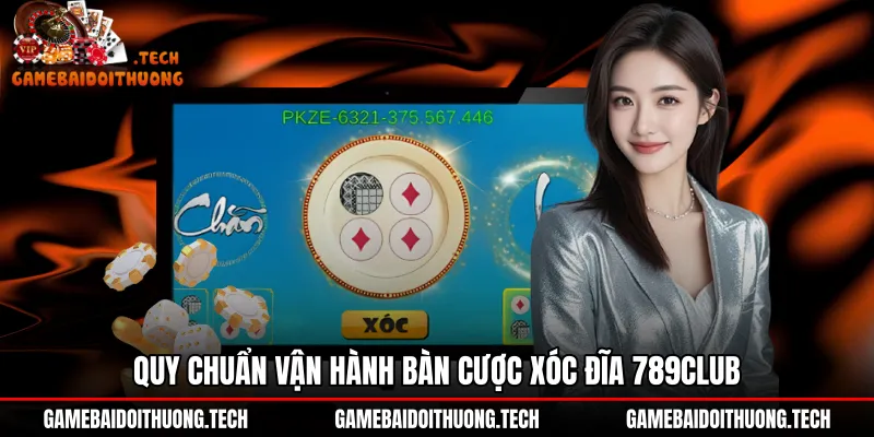 Cơ chế vận hành bàn cược Xóc đĩa 789Club chuẩn xác