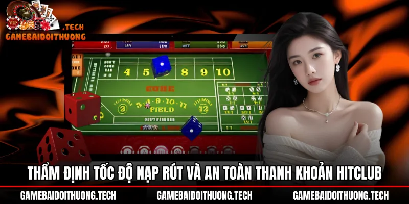 Tốc độ thanh khoản nạp rút tại sảnh Tài xỉu Hitclub