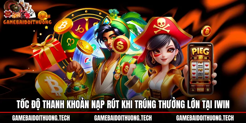 toc-do-thanh-khoan-nap-rut-khi-trung-thuong-lon-tai-iwin Tốc độ giao dịch nạp rút nổ hũ Iwin minh bạch
