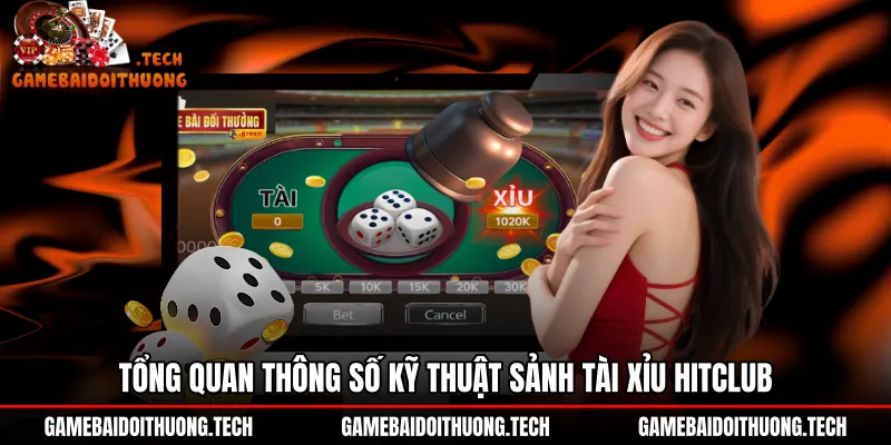 Bảng thông số kỹ thuật và hạn mức cược Tài xỉu Hitclub
