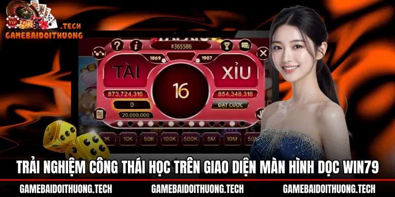 Bố cục màn hình dọc Tài xỉu Win79 thao tác một tay